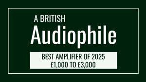 A British Audiophile - Best Amplifier of 2025 £1000-£3000